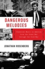 Dangerous Melodies : Classical Music in America from the Great War through the Cold War - Book