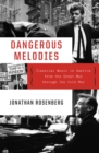 Dangerous Melodies : Classical Music in America from the Great War through the Cold War - eBook