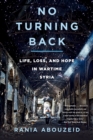 No Turning Back : Life, Loss, and Hope in Wartime Syria - eBook