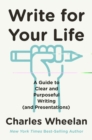 Write for Your Life : A Guide to Clear and Purposeful Writing (and Presentations) - eBook