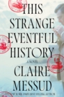 This Strange Eventful History : A Novel - eBook