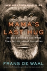 Mama's Last Hug : Animal Emotions and What They Tell Us about Ourselves - eBook