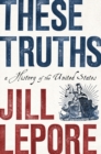 These Truths : A History of the United States - Book