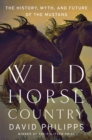 Wild Horse Country : The History, Myth, and Future of the Mustang, America's Horse - eBook