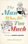The Man Who Ate Too Much : The Life of James Beard - Book