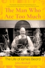 The Man Who Ate Too Much : The Life of James Beard - eBook