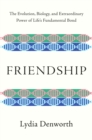 Friendship : The Evolution, Biology, and Extraordinary Power of Life's Fundamental Bond - eBook