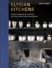 Elysian Kitchens : Recipes Inspired by the Traditions and Tastes of the World's Sacred Spaces - Book