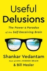 Useful Delusions : The Power and Paradox of the Self-Deceiving Brain - Book