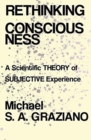 Rethinking Consciousness : A Scientific Theory of Subjective Experience - Book