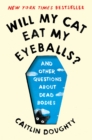 Will My Cat Eat My Eyeballs? : And Other Questions About Dead Bodies - eBook