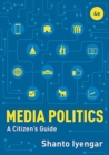 Media Politics : A Citizen's Guide - Book