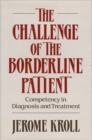 The Challenge of the Borderline Patient : Competency in Diagnosis and Treatment - Book