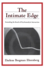 The Intimate Edge : Extending the Reach of Psychoanalytic Interaction - Book