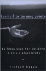Turmoil to Turning Points : Building Hope for Children in Crisis Placements - Book