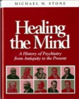 Healing the Mind : A History of Psychiatry from Antiquity to the Present - Book