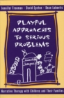 Playful Approaches to Serious Problems : Narrative Therapy with Children and their Families - Book