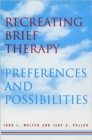 Recreating Brief Therapy : Preferences and Possibilities - Book