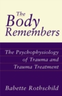 The Body Remembers : The Psychophysiology of Trauma and Trauma Treatment - Book