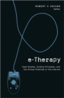 E-Therapy : Case Studies, Guiding Principles, and the Clinical Potential of the Internet - Book