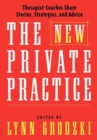 The New Private Practice : Therapist-Coaches Share Stories, Strategies, and Advice - Book
