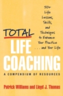 Total Life Coaching : 50+ Life Lessons, Skills, and Techniques to Enhance Your Practice . . . and Your Life - Book