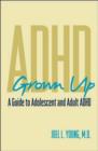 ADHD Grown Up : A Guide to Adolescent and Adult ADHD - Book