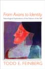 From Axons to Identity : Neurological Explorations of the Nature of the Self - Book
