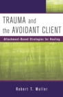 Trauma and the Avoidant Client : Attachment-Based Strategies for Healing - Book