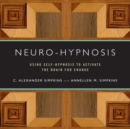 Neuro-Hypnosis : Using Self-Hypnosis to Activate the Brain for Change - Book