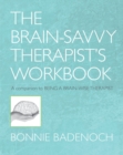 The Brain-Savvy Therapist's Workbook - Book