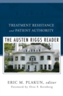 Treatment Resistance and Patient Authority : The Austen Riggs Reader - Book