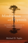 Mindfulness and Hypnosis : The Power of Suggestion to Transform Experience - Book