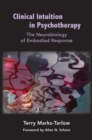 Clinical Intuition in Psychotherapy : The Neurobiology of Embodied Response - Book