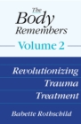 The Body Remembers Volume 2 : Revolutionizing Trauma Treatment - Book