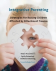 Integrative Parenting : Strategies for Raising Children Affected by Attachment Trauma - Book