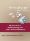 Psychotherapy Essentials to Go : Motivational Interviewing for Concurrent Disorders - Book