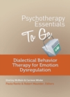 Psychotherapy Essentials to Go : Dialectical Behavior Therapy for Emotion Dysregulation - Book