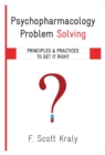 Psychopharmacology Problem Solving : Principles and Practices to Get It Right - Book