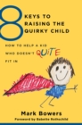 8 Keys to Raising the Quirky Child : How to Help a Kid Who Doesn't (Quite) Fit In - Book