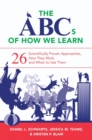 The ABCs of How We Learn : 26 Scientifically Proven Approaches, How They Work, and When to Use Them - Book