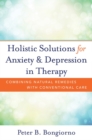 Holistic Solutions for Anxiety & Depression in Therapy : Combining Natural Remedies with Conventional Care - Book