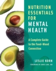 Nutrition Essentials for Mental Health : A Complete Guide to the Food-Mood Connection - Book