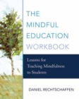 The Mindful Education Workbook : Lessons for Teaching Mindfulness to Students - Book