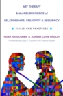 Art Therapy and the Neuroscience of Relationships, Creativity, and Resiliency : Skills and Practices - Book