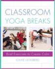 Classroom Yoga Breaks : Brief Exercises to Create Calm - Book