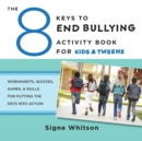 The 8 Keys to End Bullying Activity Book for Kids & Tweens : Worksheets, Quizzes, Games, & Skills for Putting the Keys Into Action - Book
