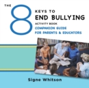 The 8 Keys to End Bullying Activity Book Companion Guide for Parents & Educators - Book