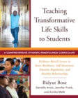 Teaching Transformative Life Skills to Students : A Comprehensive Dynamic Mindfulness Curriculum - Book