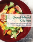 The Good Mood Kitchen : Simple Recipes and Nutrition Tips for Emotional Balance - Book